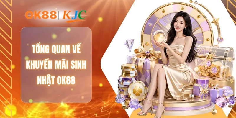 Tổng quan về khuyến mãi sinh nhật OK88