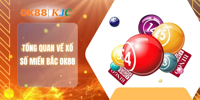Tổng quan về xổ số miền Bắc OK88