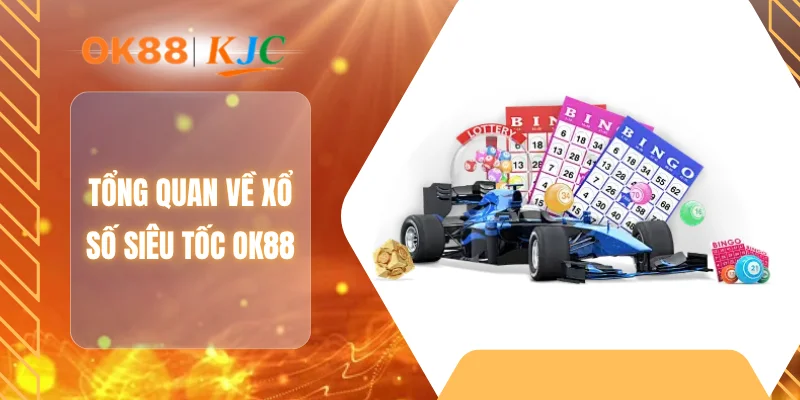Tổng quan về xổ số siêu tốc OK88