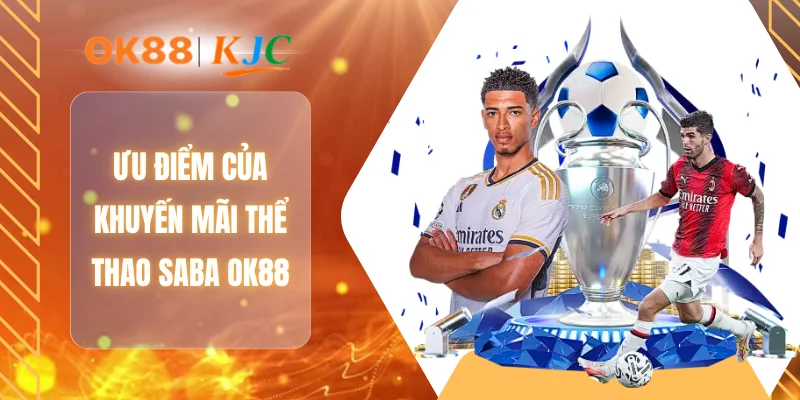Ưu điểm của khuyến mãi thể thao SABA OK88