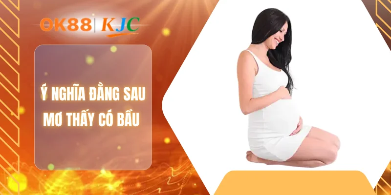 Ý nghĩa đằng sau mơ thấy có bầu